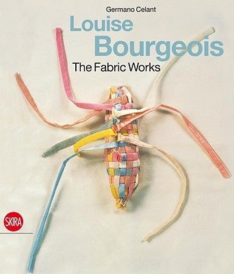 Louise Bourgeois the Fabric Works by Bourgeois, Louise