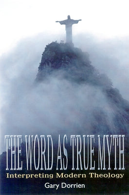 The Word As True Myth by Dorrien, Gary