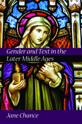Gender and Text in the Later Middle Ages by Chance, Jane