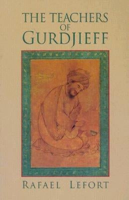 The Teachers of Gurdjieff by Lafort, Rafael