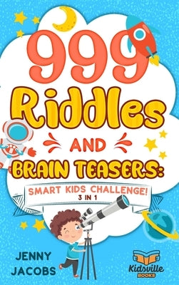 999 Riddles and Brain Teasers: Smart Kids Challenge! by Jacobs, Jenny