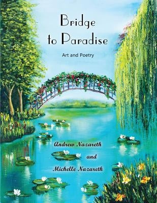 Bridge to Paradise: Art and Poetry by Nazareth, Andrew