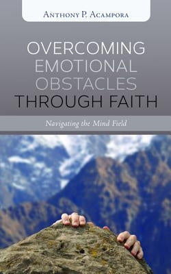 Overcoming Emotional Obstacles through Faith by Acampora, Anthony P.