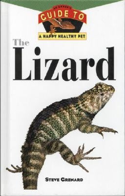 The Lizard: An Owner's Guide to a Happy Healthy Pet by Grenard, Steve