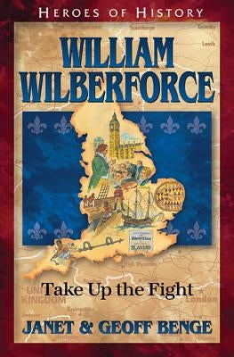 William Wilberforce: Take Up the Fight by Benge, Janet