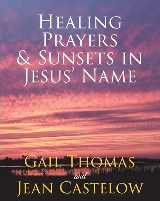 Healing Prayers & Sunsets in Jesus' Name by Thomas, Gail