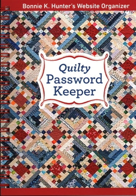 Quilty Password Keeper: Bonnie K. Hunter's Website Organizer by Hunter, Bonnie