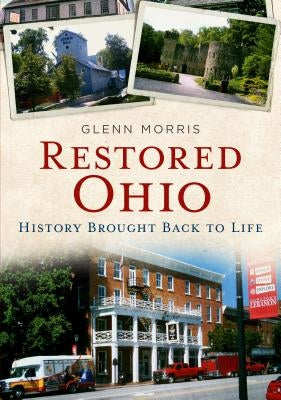 Restored Ohio: History Brought Back to Life by Morris, Glenn