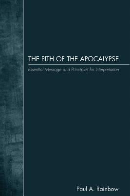 The Pith of the Apocalypse by Rainbow, Paul A.