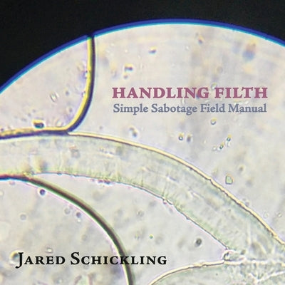 Handling Filth: Simple Sabotage Field Manual by Schickling, Jared