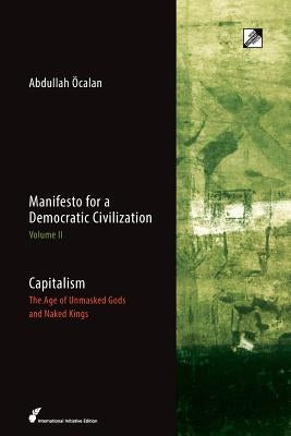 Capitalism: The Age of Unmasked Gods and Naked Kings by Öcalan, Abdullah