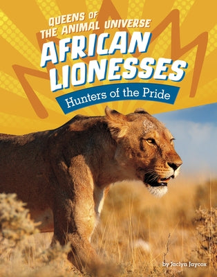African Lionesses: Hunters of the Pride by Jaycox, Jaclyn