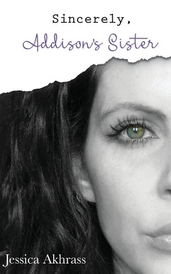 Sincerely, Addison's Sister by Akhrass, Jessica Sharp