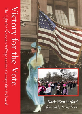 Victory for the Vote: The Fight for Women's Suffrage and the Century That Followed (Book about Womens Right to Vote, Suffragettes, Womens' S by Weatherford, Doris