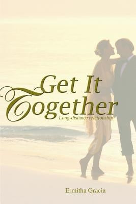 Get It Together: Long-distance relationship by Gracia, Ermitha
