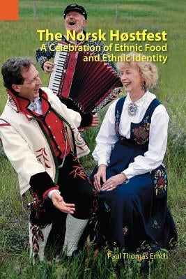 The Norsk Hostfest: A Celebration of Ethnic Food and Ethnic Identity by Emch, Paul Thomas
