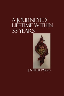 A Journeyed Lifetime within 33 Years by Parks, Jennifer