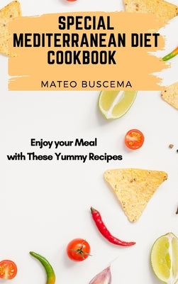 Special Mediterranean Diet Cookbook: Enjoy your Meal with These Yummy Recipes by Buscema, Mateo