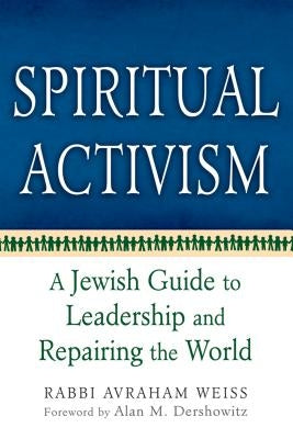 Spiritual Activism: A Jewish Guide to Leadership and Repairing the World by Weiss, Avraham