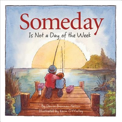 Someday Is Not a Day of the Week by Brennan-Nelson, Denise