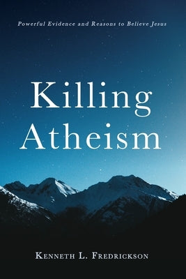 Killing Atheism by Fredrickson, Kenneth L.