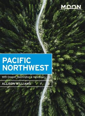 Moon Pacific Northwest: With Oregon, Washington & Vancouver by Williams, Allison