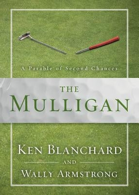 The Mulligan: A Parable of Second Chances by Blanchard, Ken