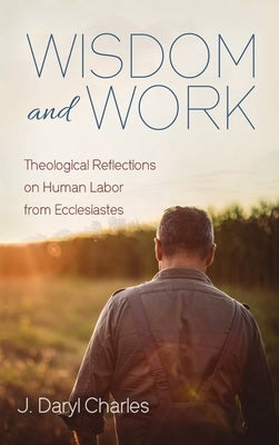 Wisdom and Work by Charles, J. Daryl