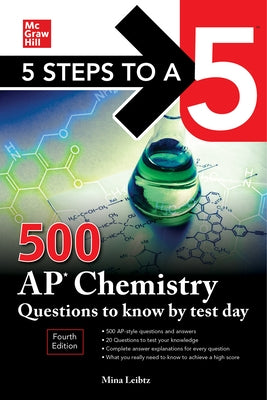 5 Steps to a 5: 500 AP Chemistry Questions to Know by Test Day, Fourth Edition by Lebitz, Mina
