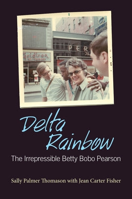 Delta Rainbow: The Irrepressible Betty Bobo Pearson by Thomason, Sally Palmer