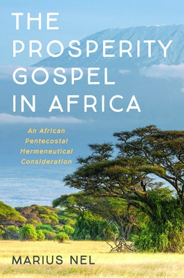 The Prosperity Gospel in Africa by Nel, Marius