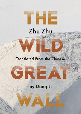 The Wild Great Wall by Zhu, Zhu