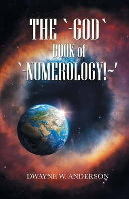 The `-God `-Book of `-Numerology! ' by Anderson, Dwayne W.