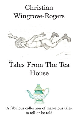 Tales From The Tea House by Wingrove-Rogers, Christian