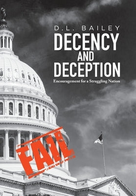 Decency And Deception: Encouragement for a Struggling Nation by Bailey, D. L.