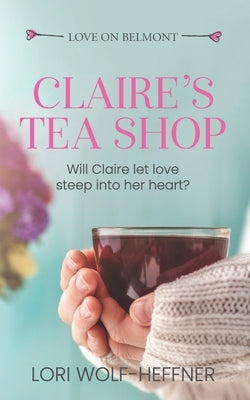 Claire's Tea Shop by Wolf-Heffner, Lori