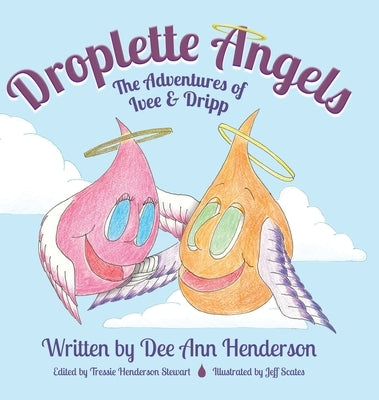 Droplette Angels: The Adventures of Ivee and Dripp by Henderson, Dee Ann
