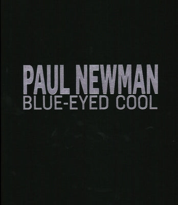 Paul Newman: Blue-Eyed Cool, Deluxe, Terry O'Neill by Clarke, James