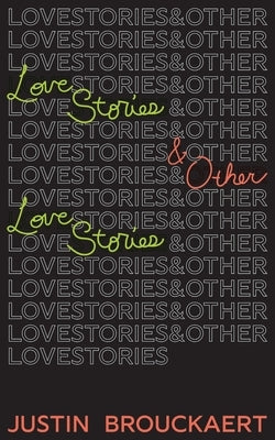 Love Stories: And Other Love Stories by Brouckaert, Justin