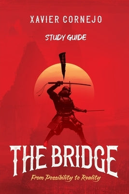 The Bridge - Study Guide: From Possibility to Reality by Cornejo, Xavier