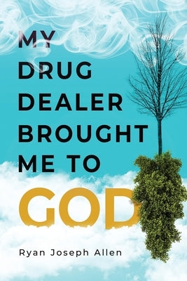 My Drug Dealer Brought Me to God by Allen, Ryan