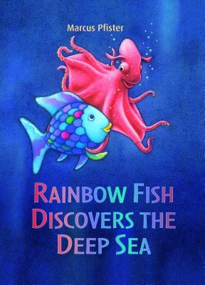 Rainbow Fish Discovers the Deep Sea by Pfister, Marcus