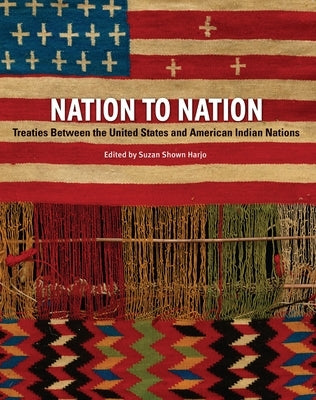 Nation to Nation: Treaties Between the United States and American Indian Nations by Harjo, Suzan Shown