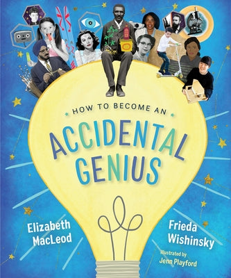 How to Become an Accidental Genius by Wishinsky, Frieda