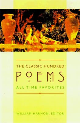 The Classic Hundred Poems: All-Time Favorites by Harmon, William