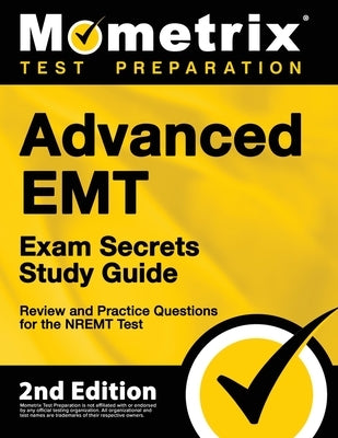 Advanced EMT Exam Secrets Study Guide - Review and Practice Questions for the NREMT Test: [2nd Edition] by Bowling, Matthew