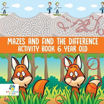 Mazes and Find the Difference Activity Book 6 Year Old by Educando Kids