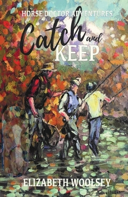 Catch and Keep Horse Doctor Adventures by Woolsey, Elizabeth