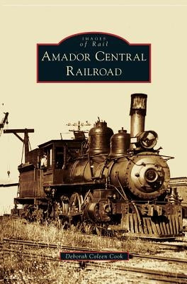 Amador Central Railroad by Cook, Deborah Coleen
