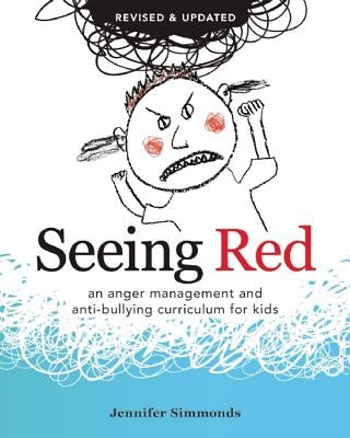 Seeing Red: An Anger Management and Anti-Bullying Curriculum for Kids by Simmonds, Jennifer